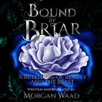 Bound by Briar : a retelling of beauty and the beast cover image