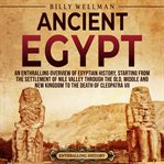 Ancient Egypt: An Enthralling Overview of Egyptian History, Starting From the Settlement of the Nile cover image