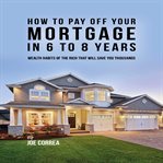 How to Pay Off Your Mortgage in 6 to 8 Years cover image