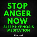 Stop Anger Now Sleep Hypnosis Meditation cover image