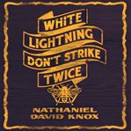White Lightning Don't Strike Twice cover image