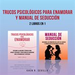 Trucos Psicológicos Para Enamorar y Manual De Seducción : 2 Libros en 1 cover image