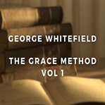 The Grace Method: A Selection of Sermons of Whitefield : A Selection of Sermons of Whitefield cover image