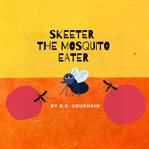 Skeeter the Mosquito Eater cover image