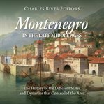 Montenegro in the Late Middle Ages: The History of the Different States and Dynasties that Contro : The History of the Different States and Dynasties that Contro cover image
