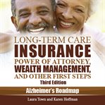 Long-term care insurance, power of attorney, wealth management, and other first steps : Alzheimer's roadmap cover image