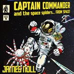 Captain Commander and the Space Spiders... From Space! cover image