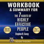 Workbook & Summary for the 7 Habits of Highly Effective People, by Stephen R. Covey cover image