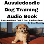 Aussiedoodle Dog Training Audio Book cover image