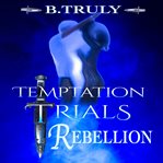 Temptation Trials Rebellion cover image