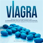 Viagra: Discover How to Use Sildenafil Pills for Men: for Enhanced Erection and Long-Lasting Stim : Discover How to Use Sildenafil Pills for Men cover image