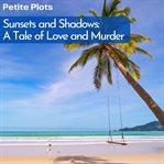 Sunsets and Shadows: A Tale of Love and Murder : A Tale of Love and Murder cover image