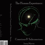 Conscious and Subconscious the Human Experience cover image