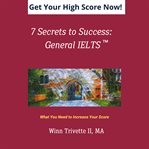 7 Secrets to Success: General IELTS : general IELTS cover image