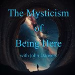 The Mysticism of Being Here With John Danvers cover image