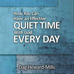 How You Can Have an Effective Quiet Time With God Every Day cover image