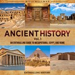 Ancient History, Volume 1: An Enthralling Guide to Mesopotamia, Egypt, and Rome. Vol. 1 cover image