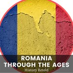 Romania Through the Ages cover image