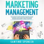 Marketing Management : 8 in 1 Guide to Master Strategy, Branding, Digital Marketing, Social Media, cover image