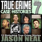 True Crime Case Histories, Volume 7 cover image