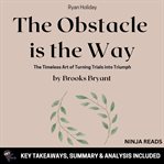 Summary: The Obstacle Is the Way : key takeaways, summary & analysis included cover image