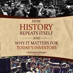 How History Repeats Itself and Why It Matters for Today's Investors cover image