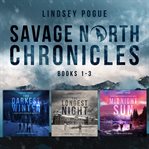 Savage North Chronicles, Volume 1 : Books #1-3 cover image