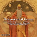 Thrice-Greatest Hermes : Greatest Hermes cover image