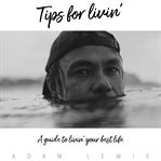 Tips for Livin' a Guide to Livin' Your Best Life cover image