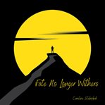 Fate No Longer Withers cover image