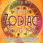 Zodiac Signs : Amazing Facts about Each Sign and Everything You Need to Know about Lunar Houses, Birt cover image