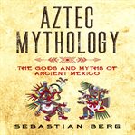 Aztec mythology cover image