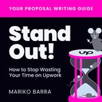 Stand Out! How to Stop Wasting Your Time on Upwork cover image