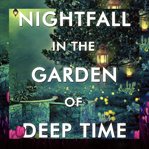 Nightfall in the Garden of Deep Time cover image