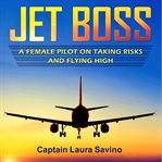 Jet Boss : a female pilot on taking risks and flying high cover image