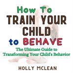 How to Train Your Child to Behave cover image