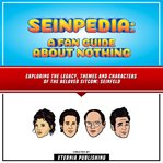 Seinpedia: A Fan Guide About Nothing : A Fan Guide About Nothing cover image