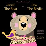 The Adventures of Edward the Bear and Heidi the Birdie cover image
