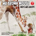 Mr Brown Mouse Meets Mrs Giraffe cover image