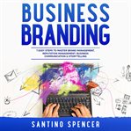 Business Branding : 7 Easy Steps to Master Brand Management, Reputation Management, Business Communic cover image