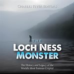 The Loch Ness Monster : The History and Legacy of the World's Most Famous Cryptid cover image