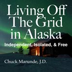 Living off the grid in alaska cover image