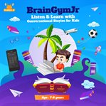 Braingymjr: Listen & Learn With Conversational Stories for Kids (7-8 Years) : Listen & Learn With Conversational Stories for Kids (7 cover image