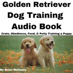 Golden Retriever Dog Training Audio Book cover image