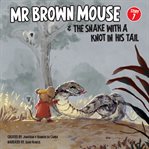 Mr Brown Mouse and the Snake With a Knot in His Tail cover image