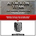 Attack on Titan and the Human Condition: A Beyond the Wall Companion Guide : A Beyond the Wall Companion Guide cover image