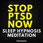 Stop PTSD Now Sleep Hypnosis Meditation cover image