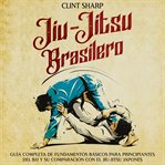 Jiu-jitsu brasilero: Guía completa de fundamentos básicos para principiantes del BJJ y su comparació : jitsu brasilero cover image