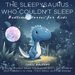 The Sleepysaurus Who Couldńt Sleep: Bedtime Stories for Kids : Bedtime Stories for Kids cover image