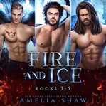 Fire and Ice. Books 3-5 cover image